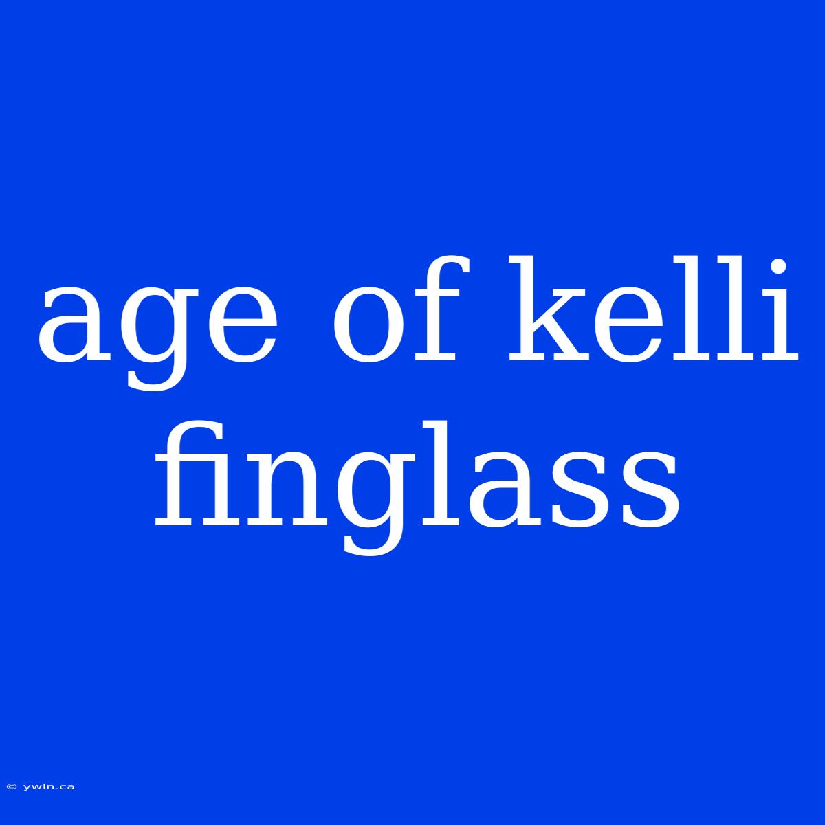 Age Of Kelli Finglass