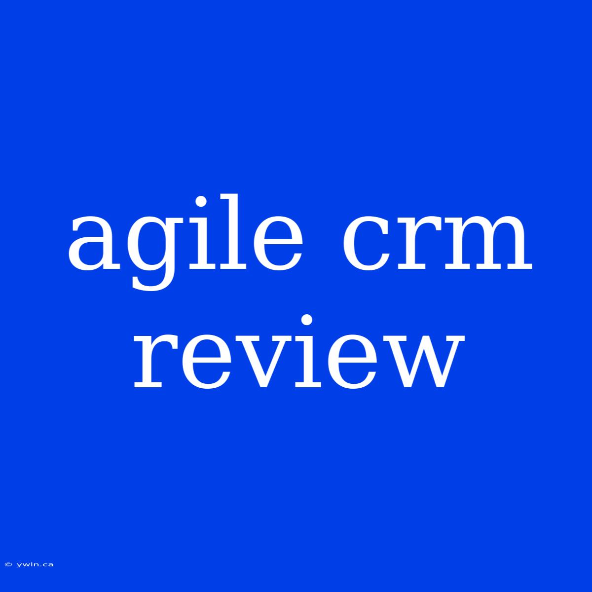 Agile Crm Review