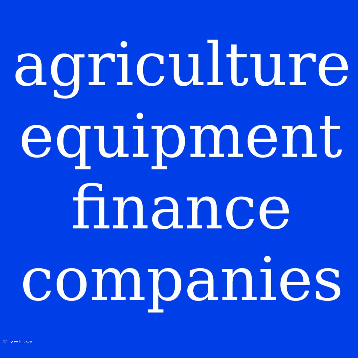 Agriculture Equipment Finance Companies