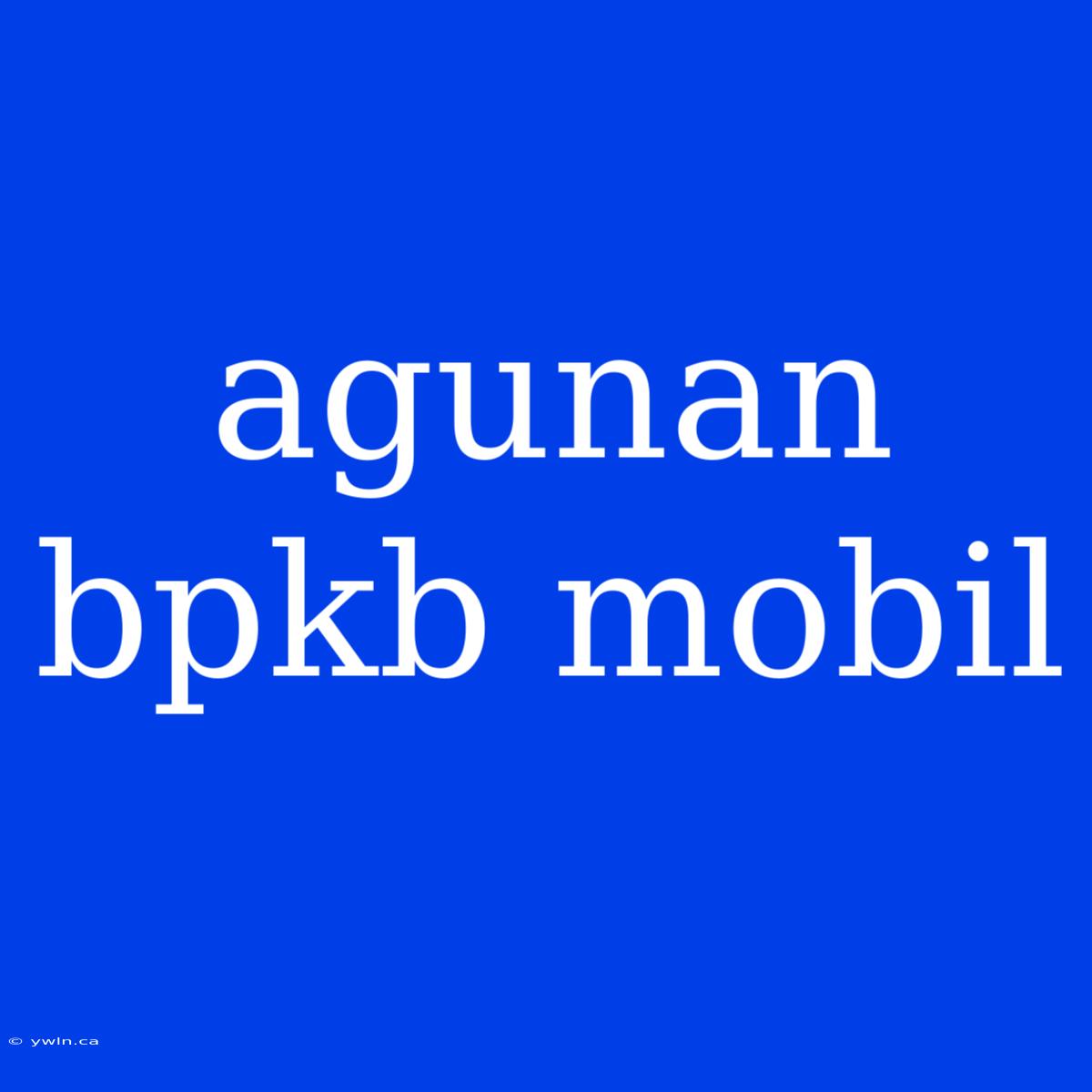 Agunan Bpkb Mobil