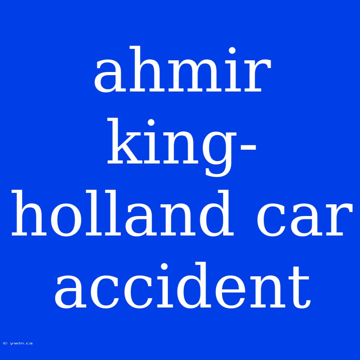 Ahmir King-holland Car Accident