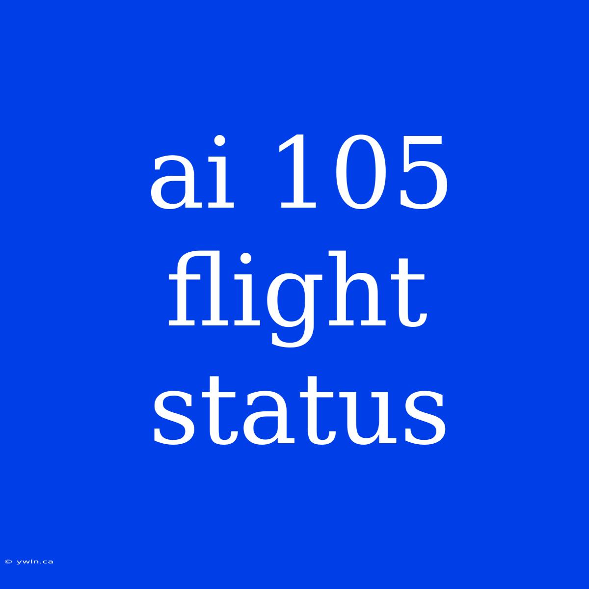 Ai 105 Flight Status