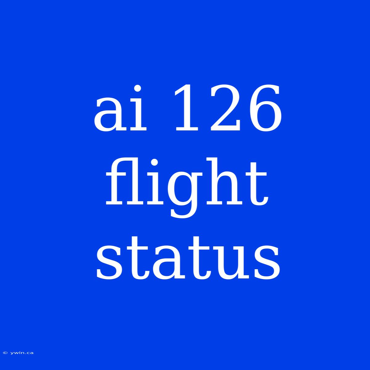 Ai 126 Flight Status