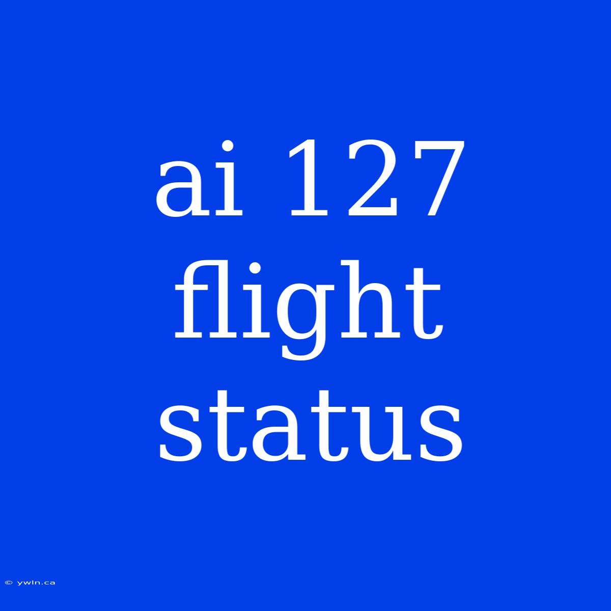 Ai 127 Flight Status