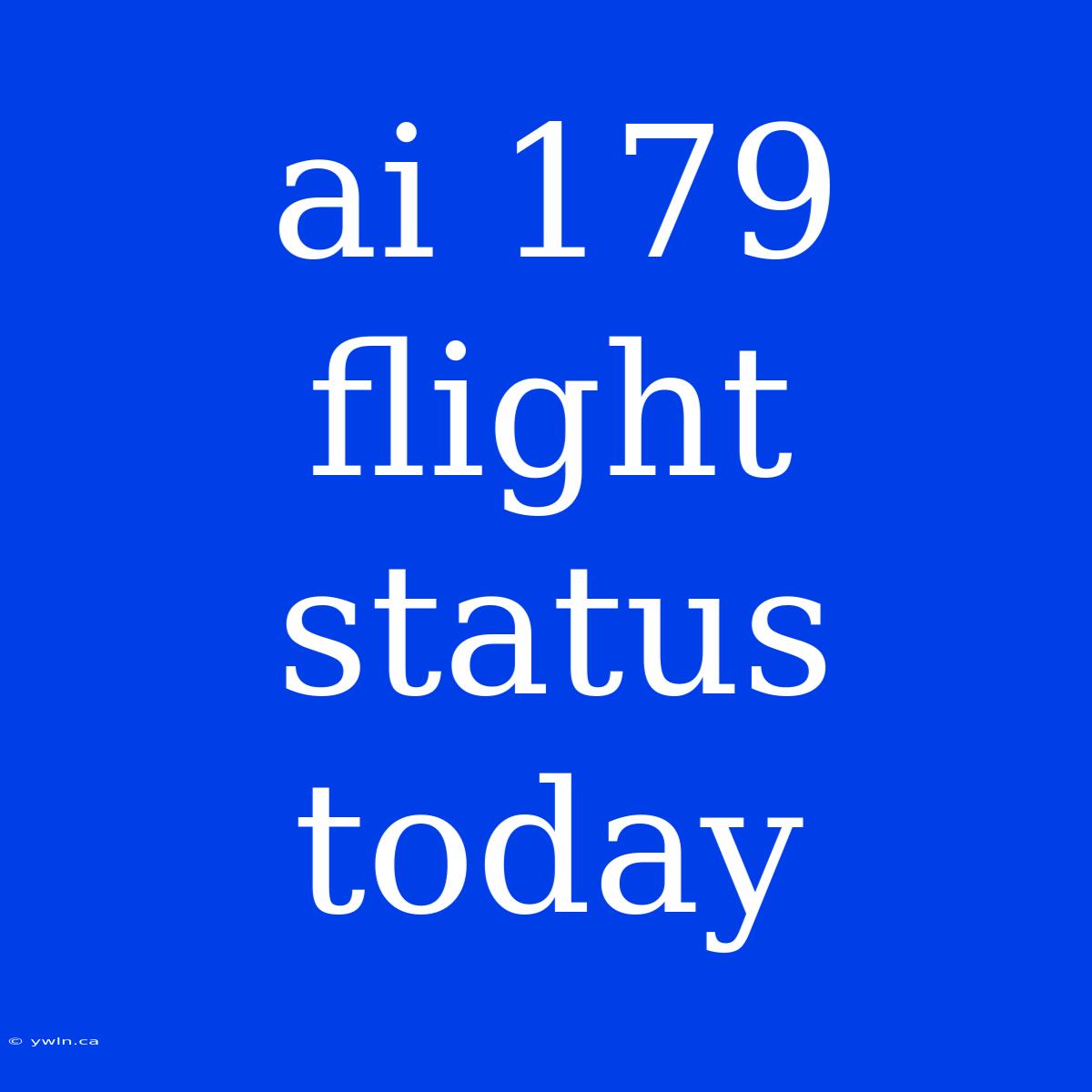 Ai 179 Flight Status Today