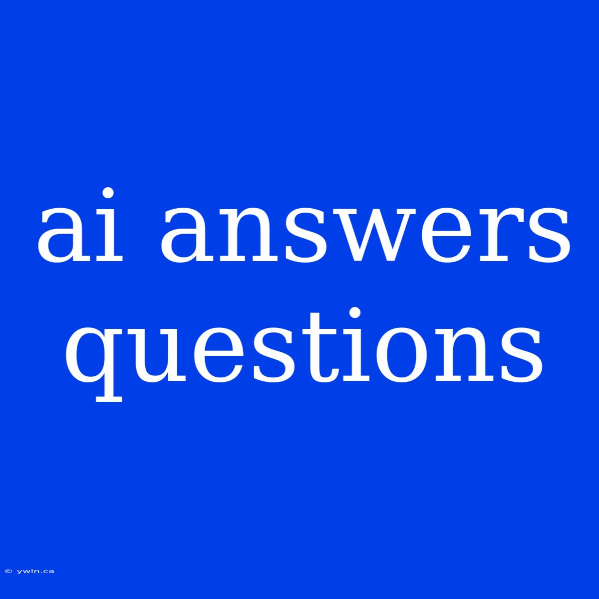 Ai Answers Questions