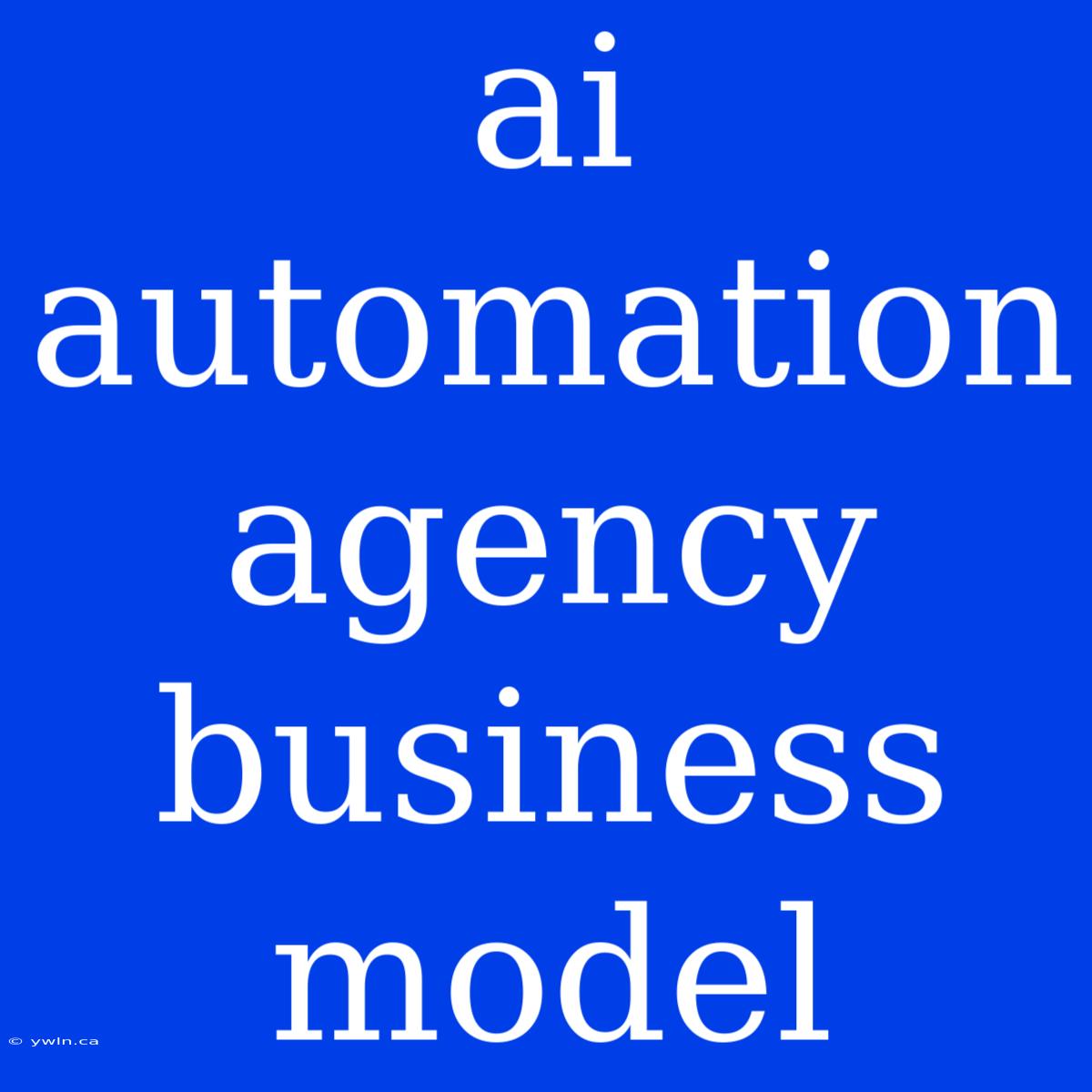 Ai Automation Agency Business Model