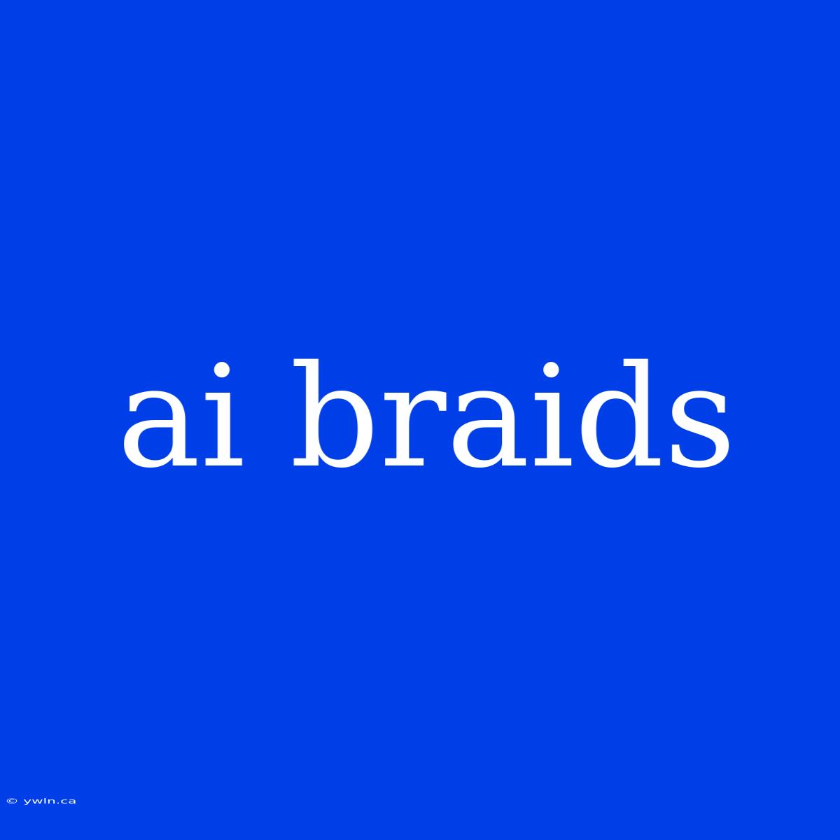 Ai Braids