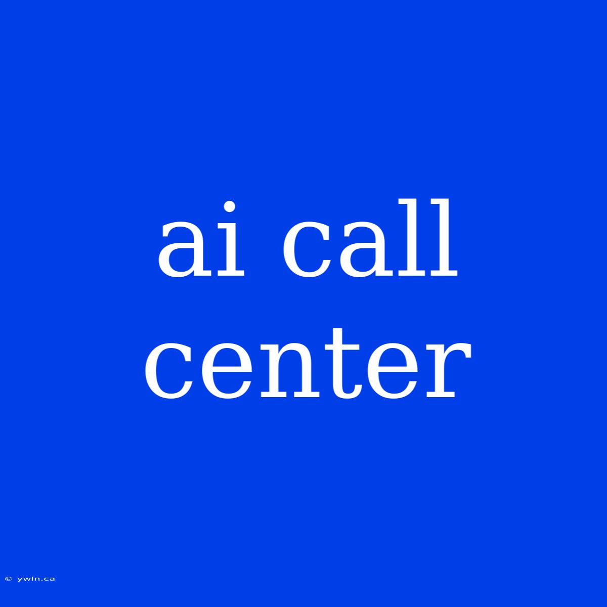 Ai Call Center