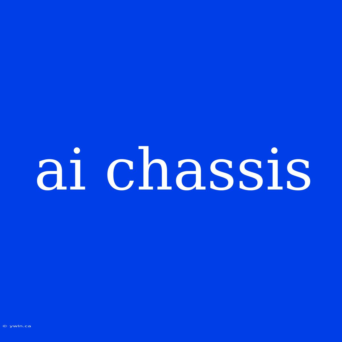 Ai Chassis