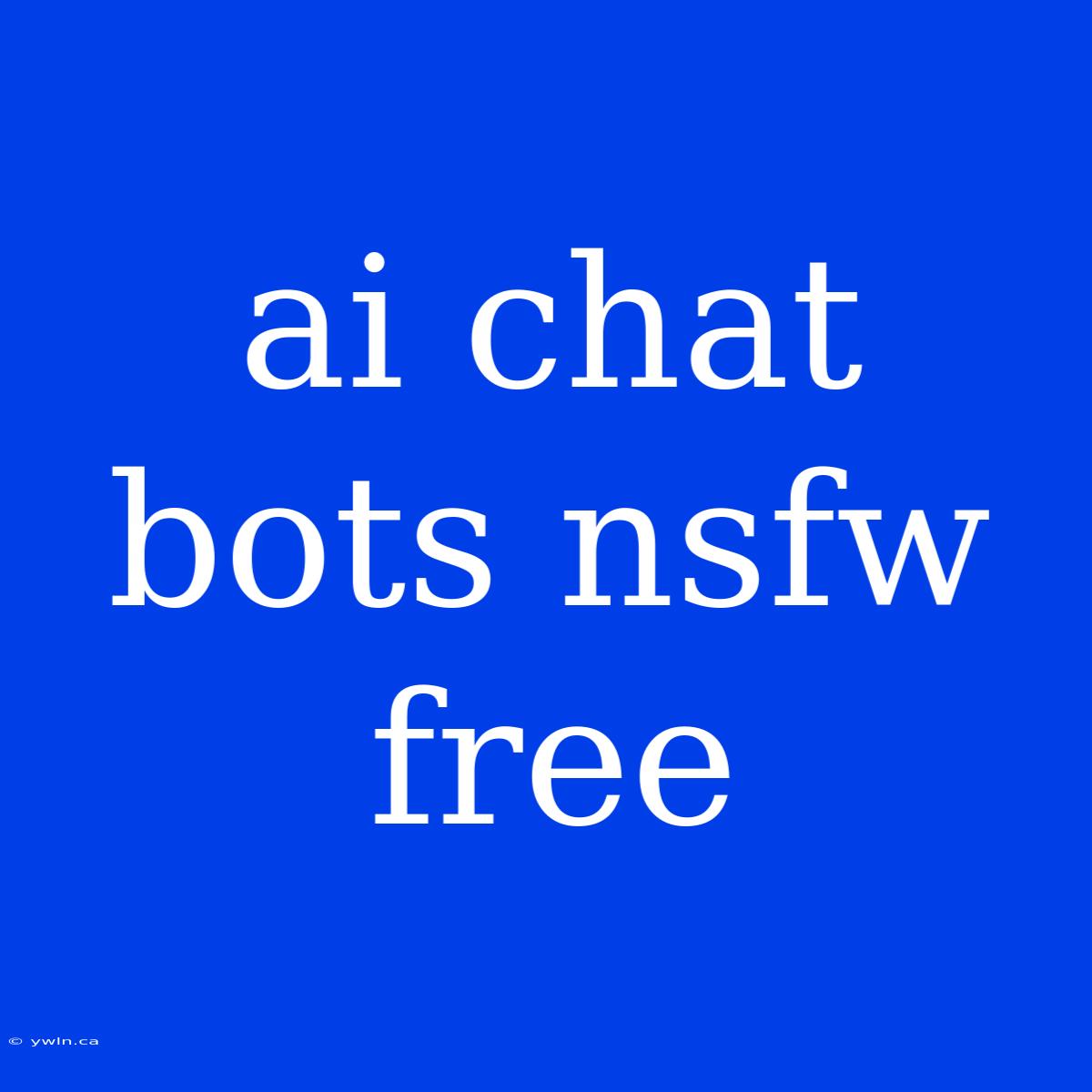 Ai Chat Bots Nsfw Free