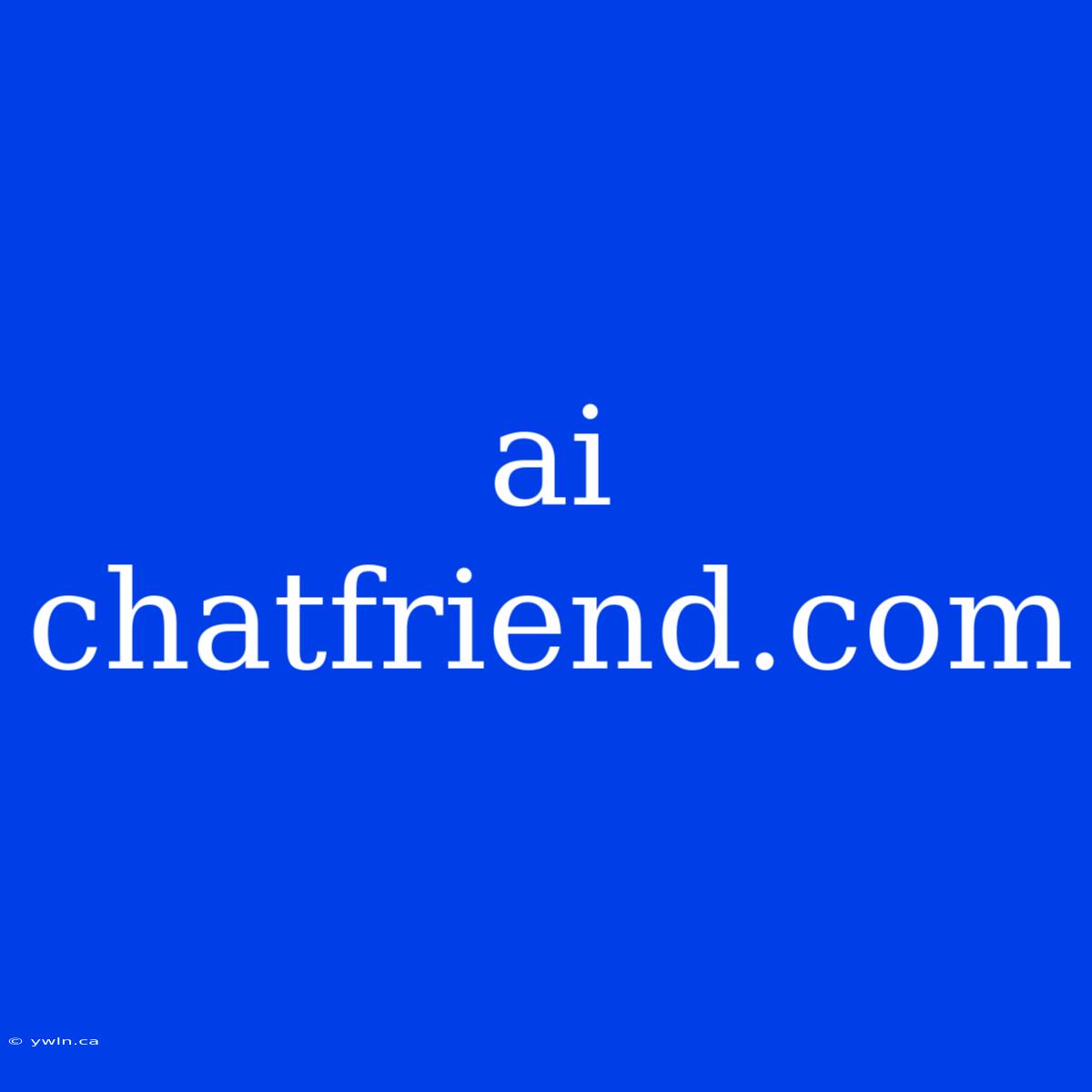 Ai Chatfriend.com