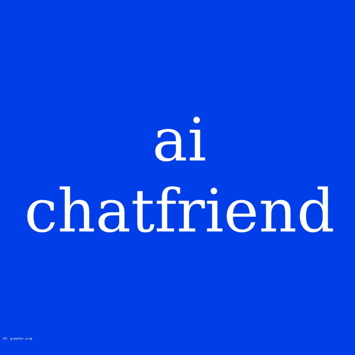 Ai Chatfriend