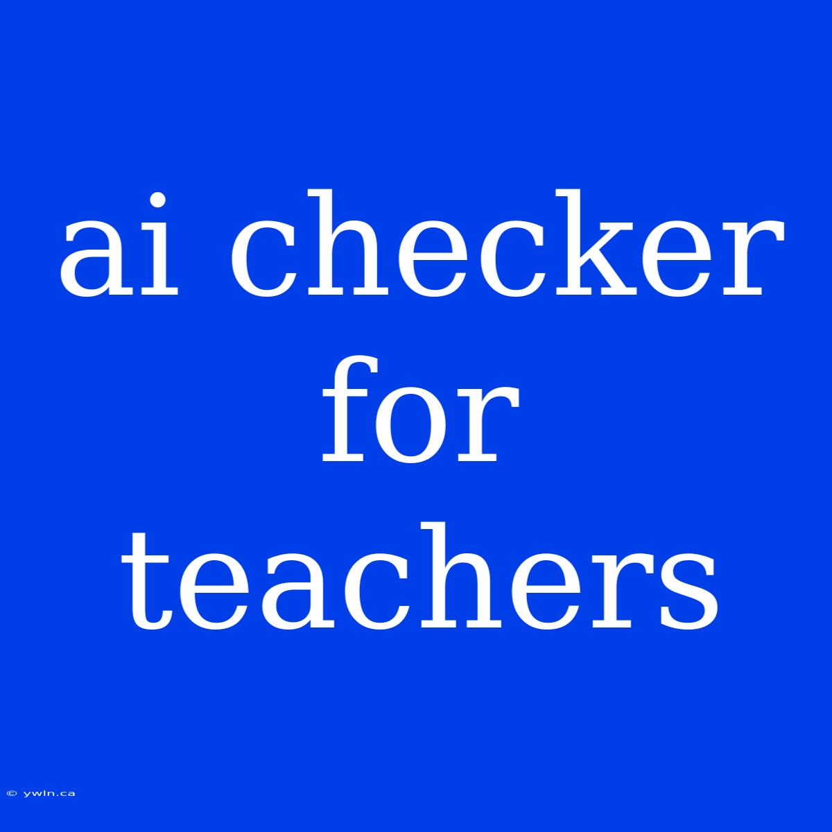 Ai Checker For Teachers