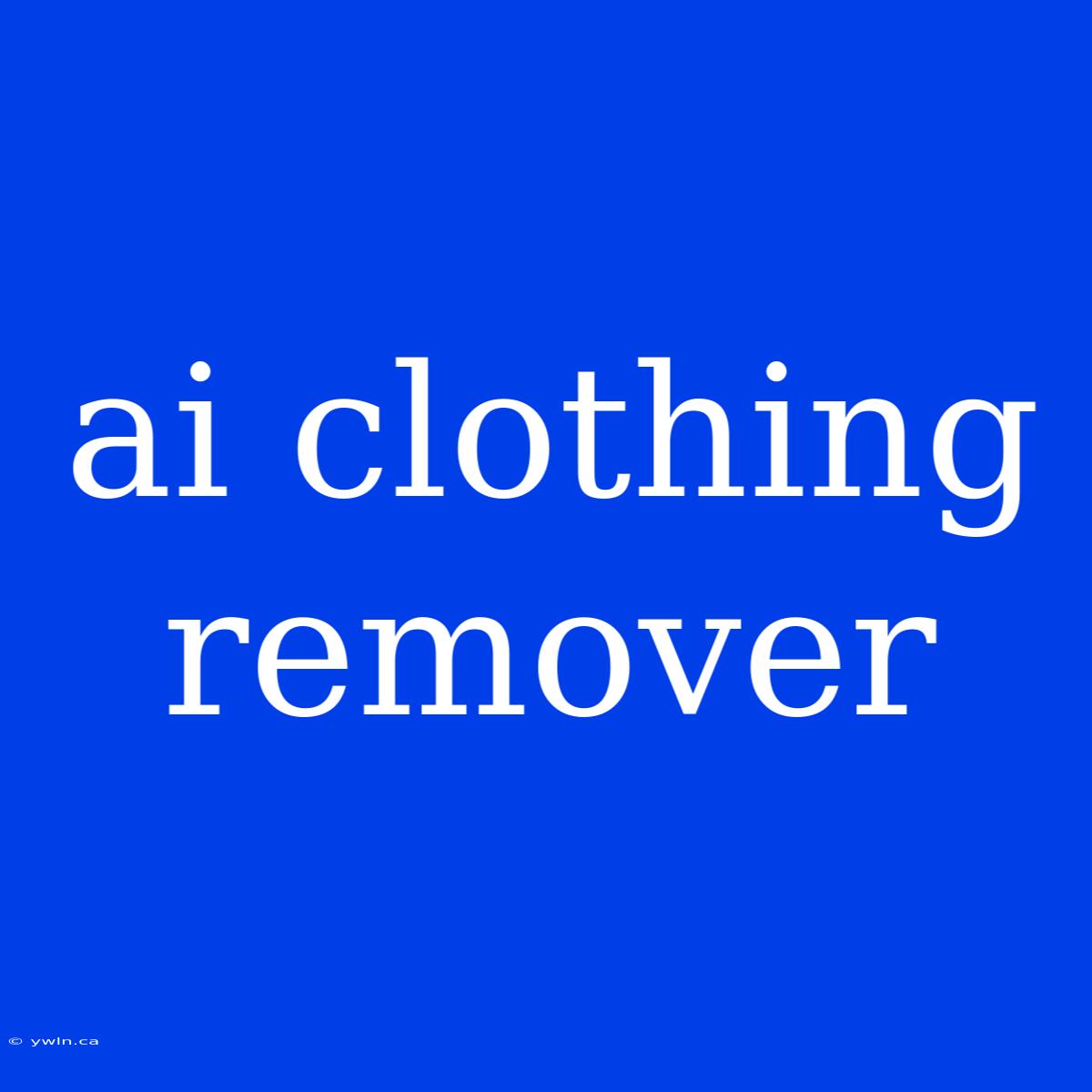 Ai Clothing Remover