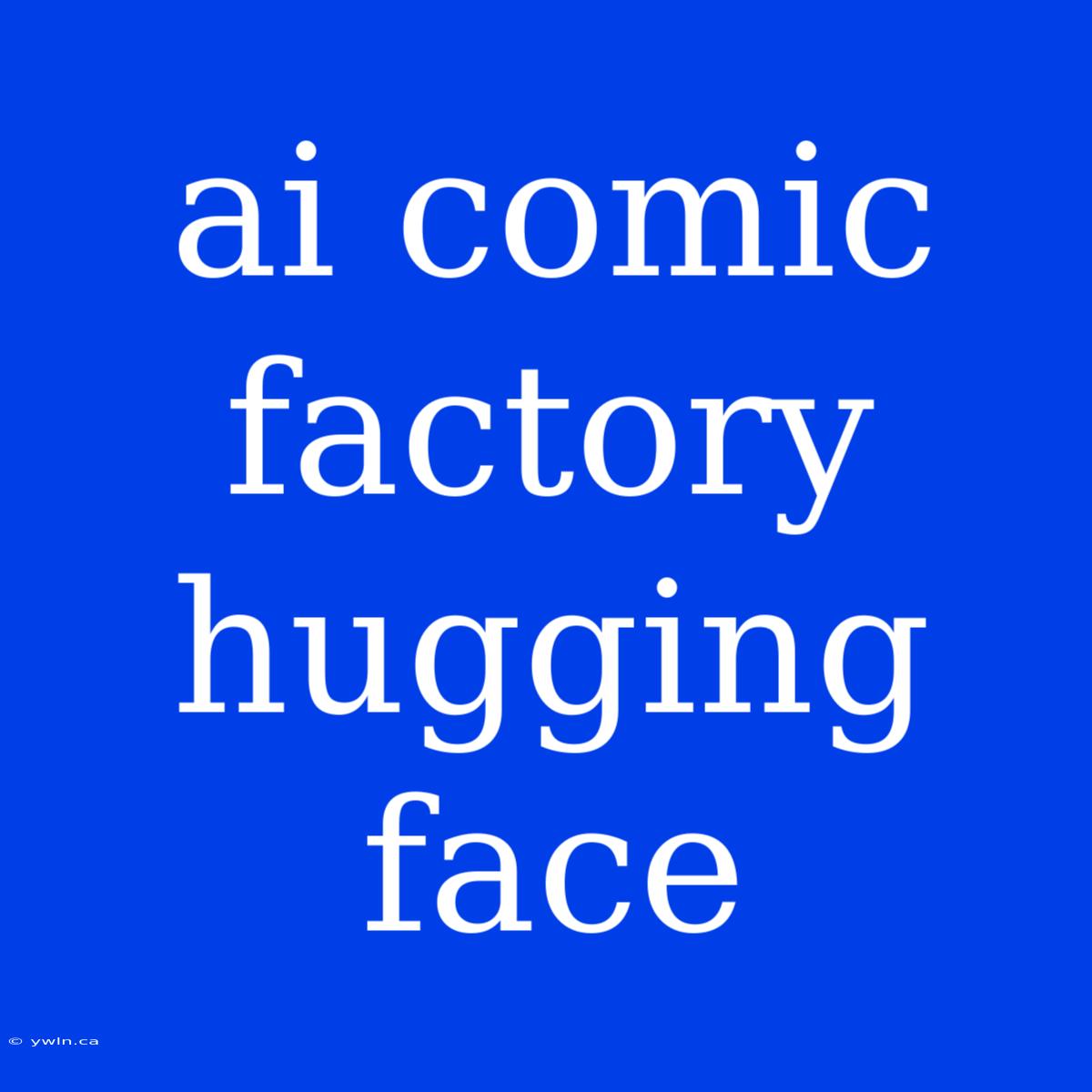 Ai Comic Factory Hugging Face