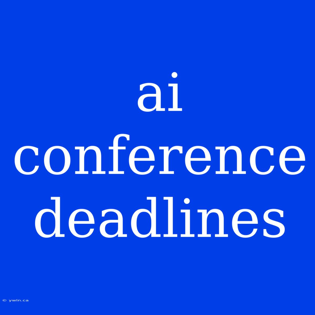 Ai Conference Deadlines