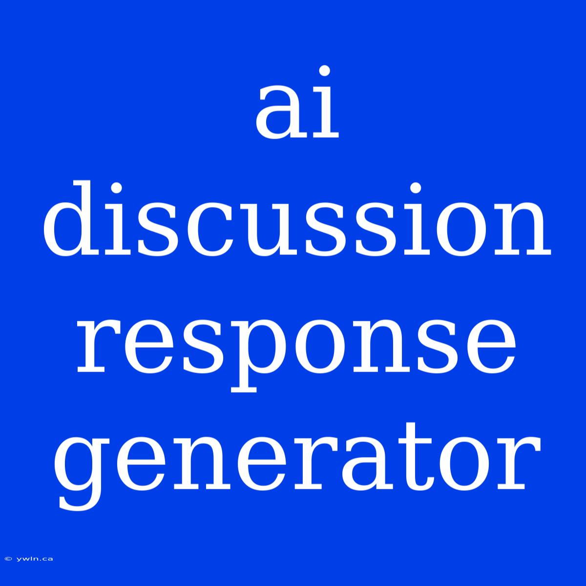 Ai Discussion Response Generator