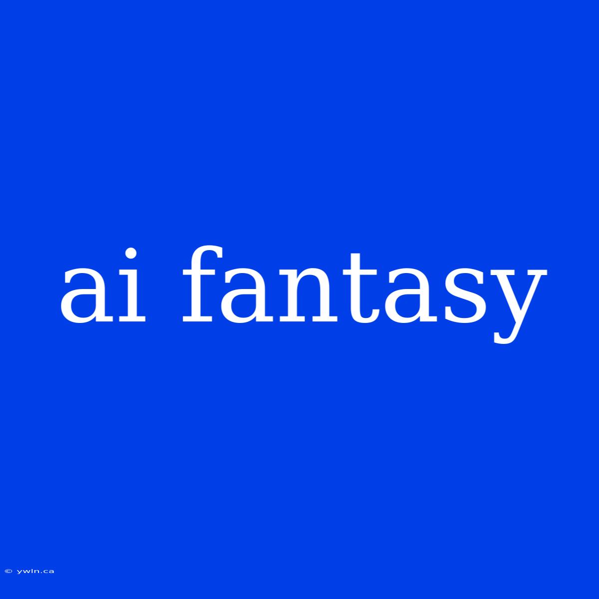 Ai Fantasy