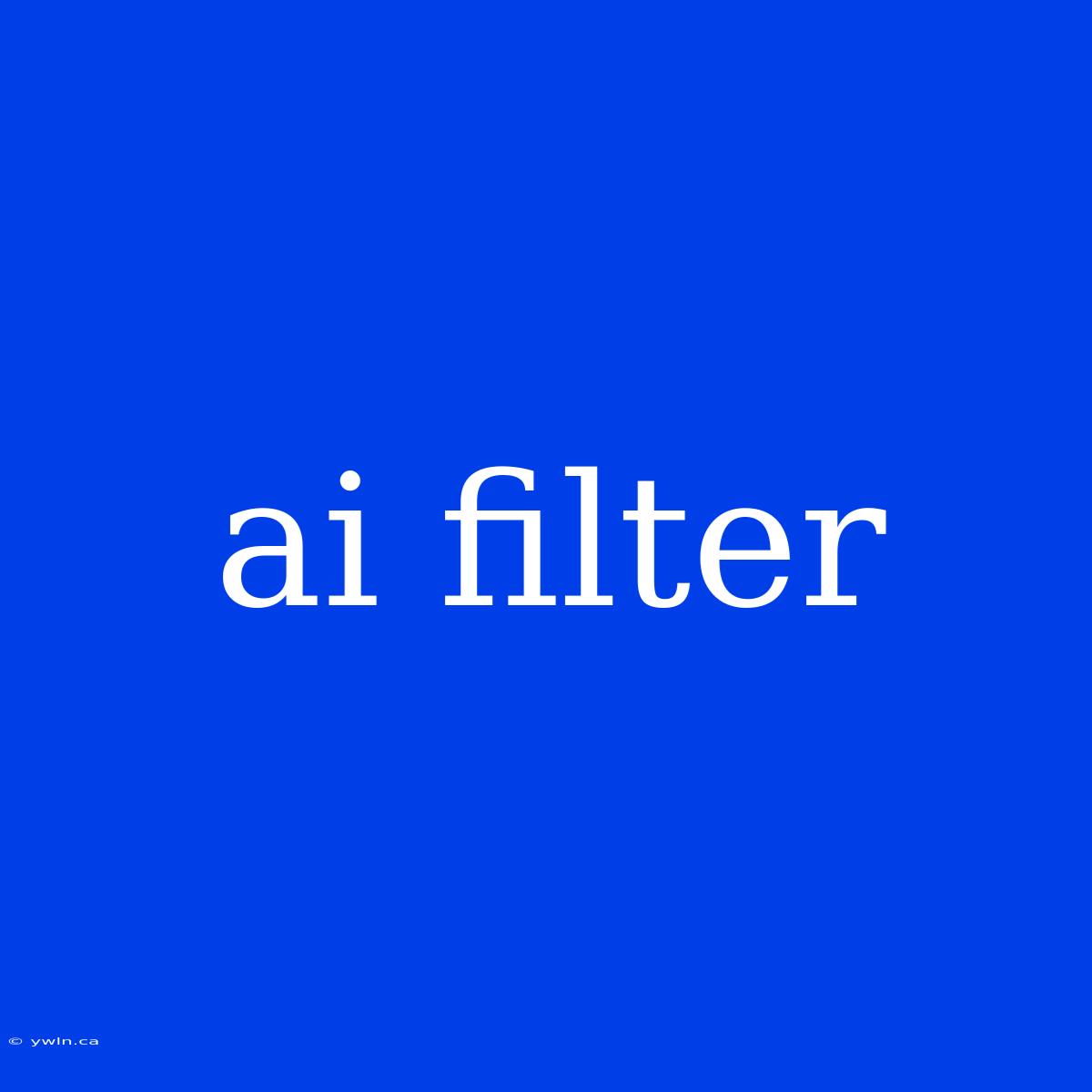 Ai Filter