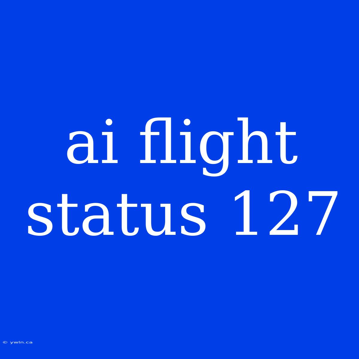 Ai Flight Status 127