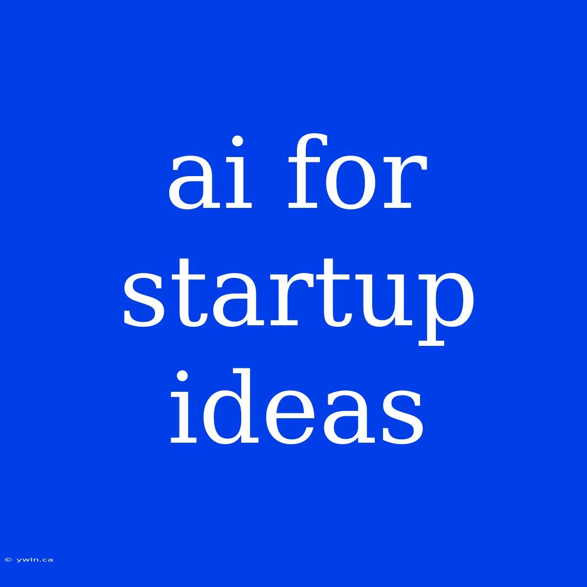 Ai For Startup Ideas