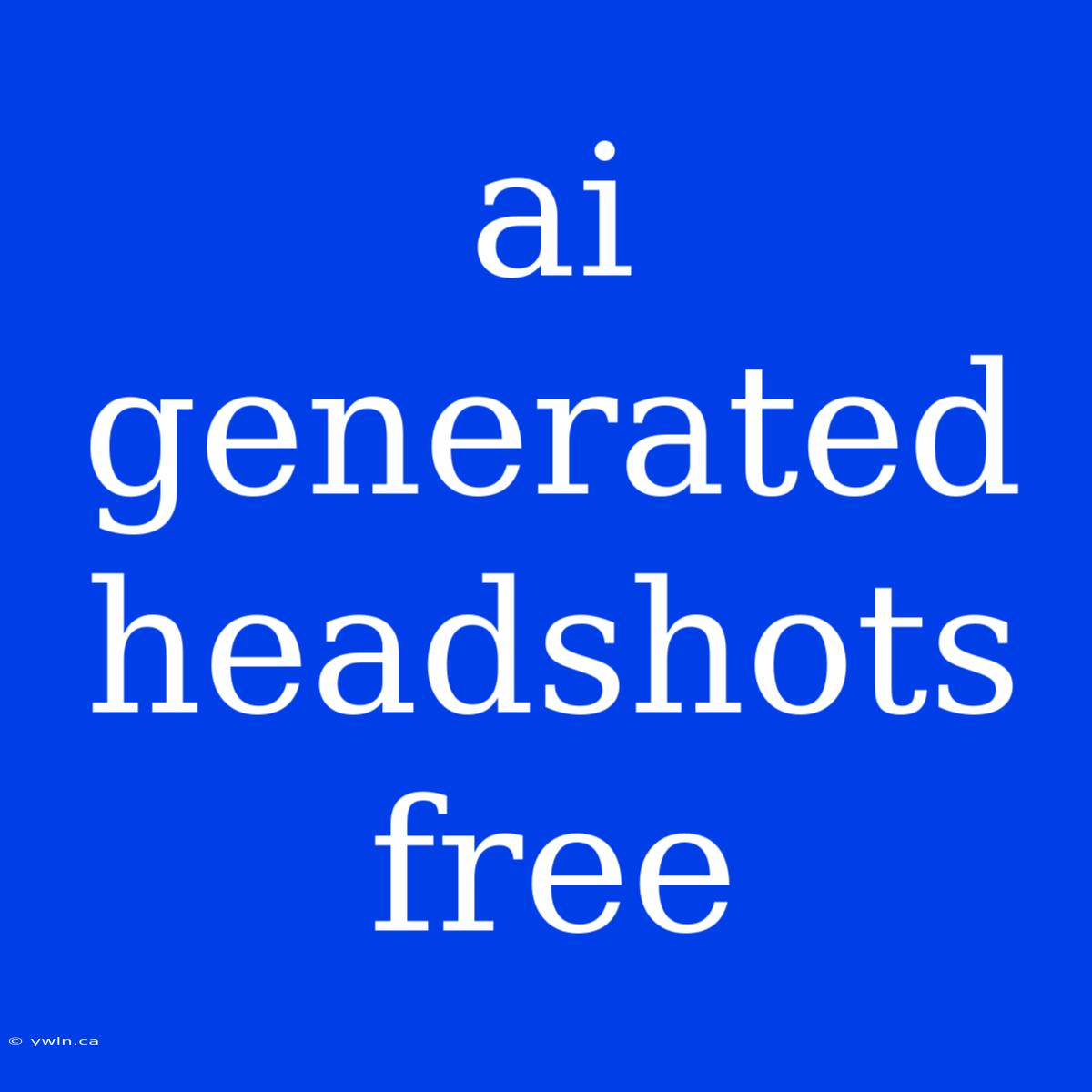 Ai Generated Headshots Free