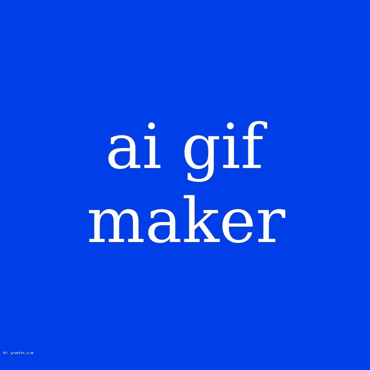 Ai Gif Maker