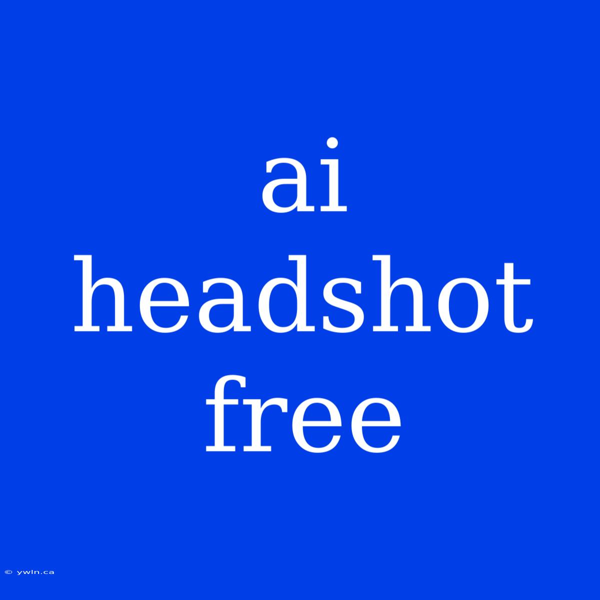 Ai Headshot Free