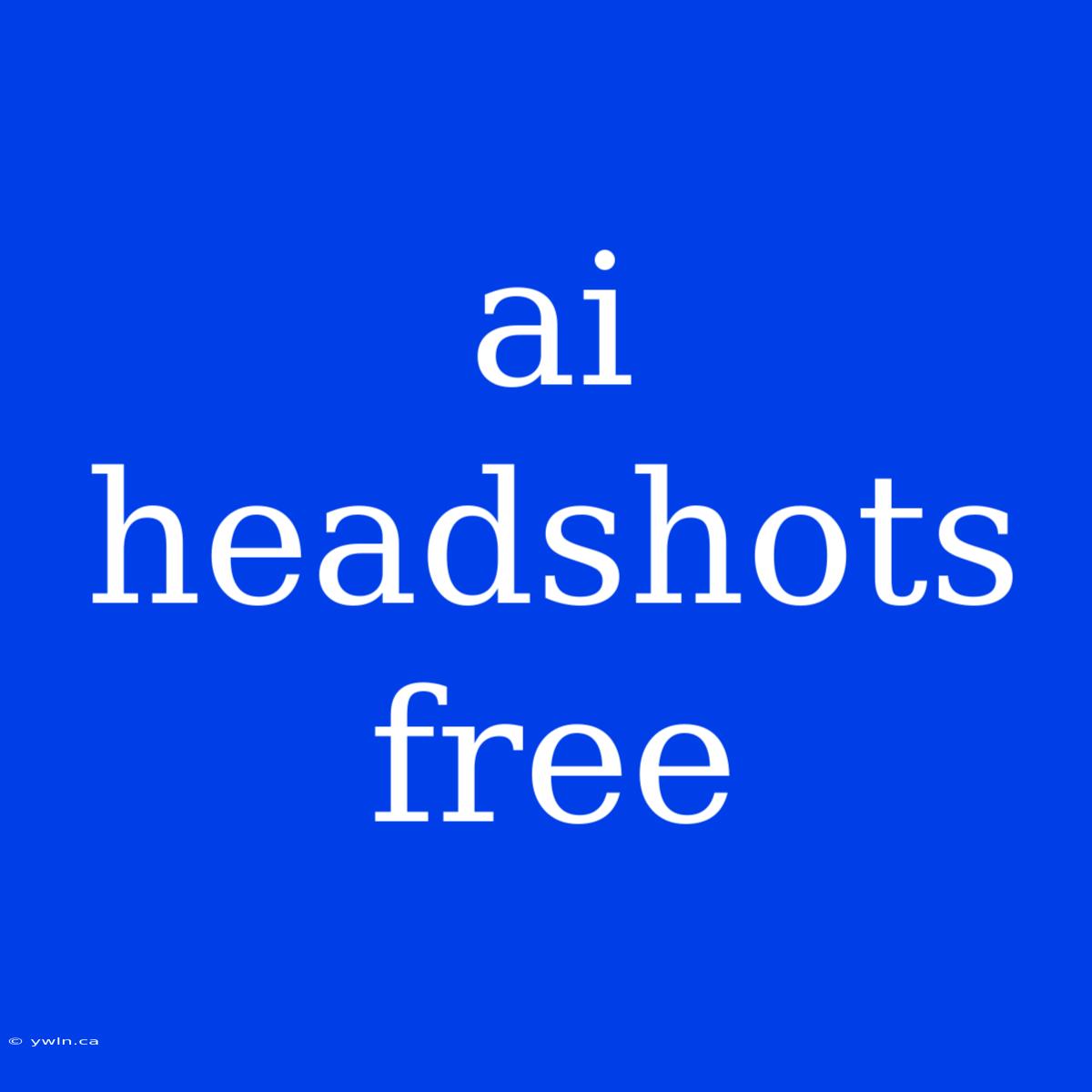 Ai Headshots Free