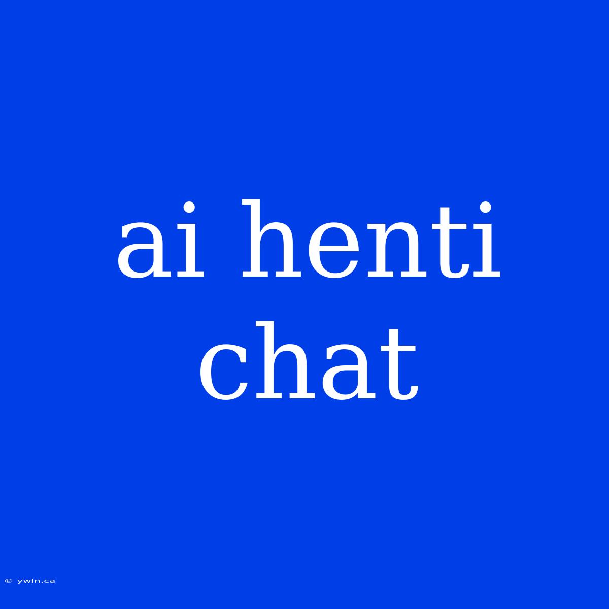 Ai Henti Chat