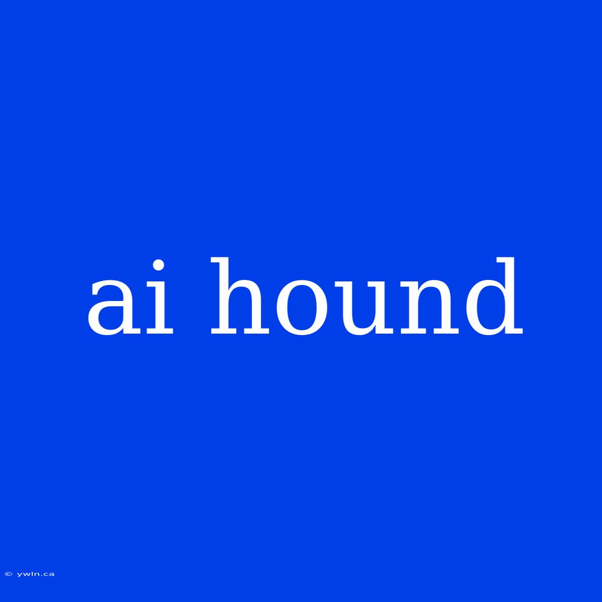 Ai Hound