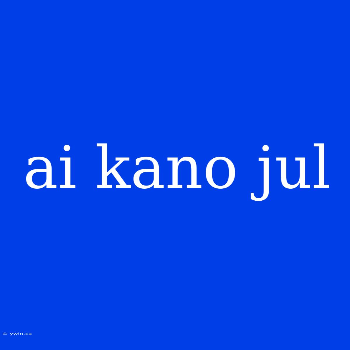 Ai Kano Jul