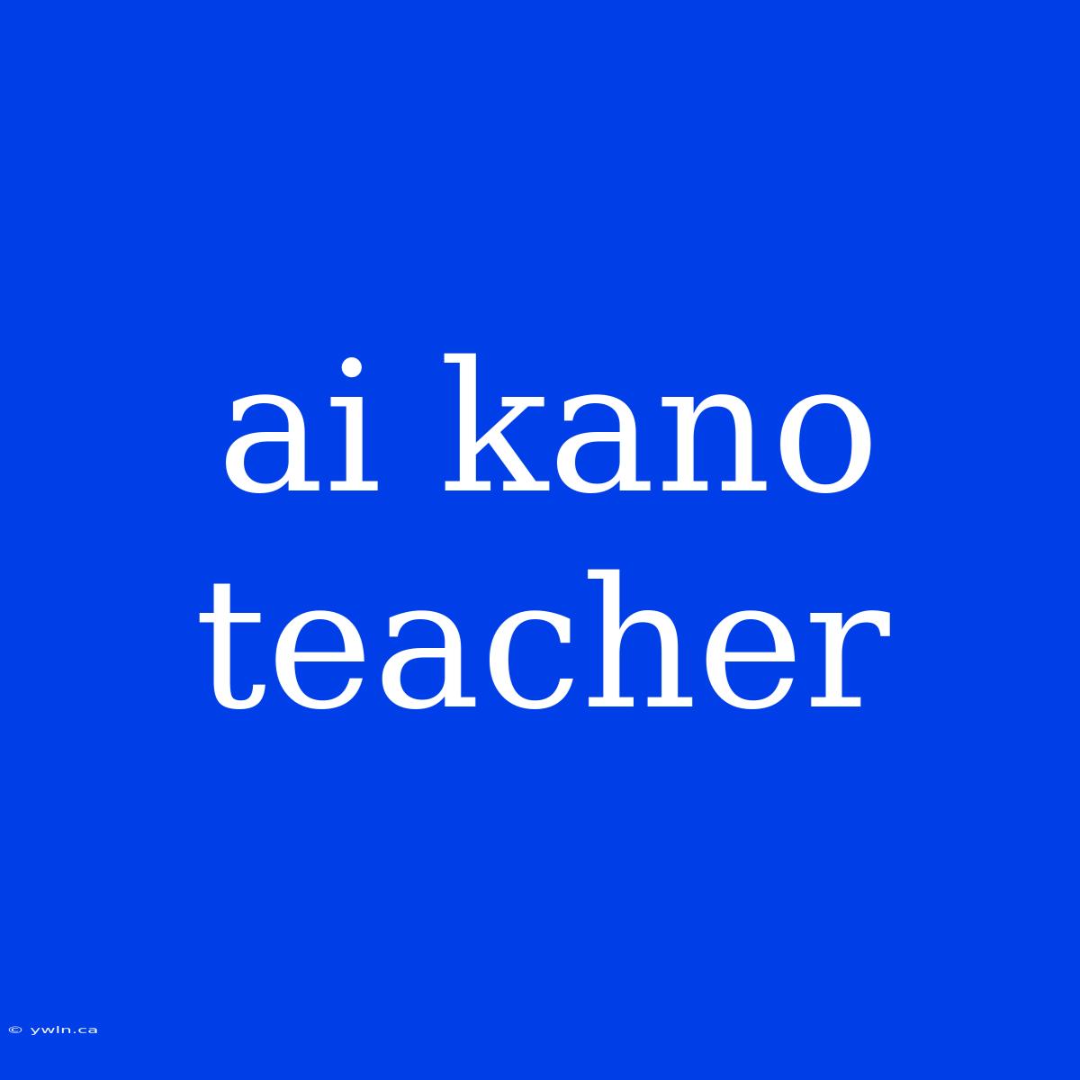 Ai Kano Teacher