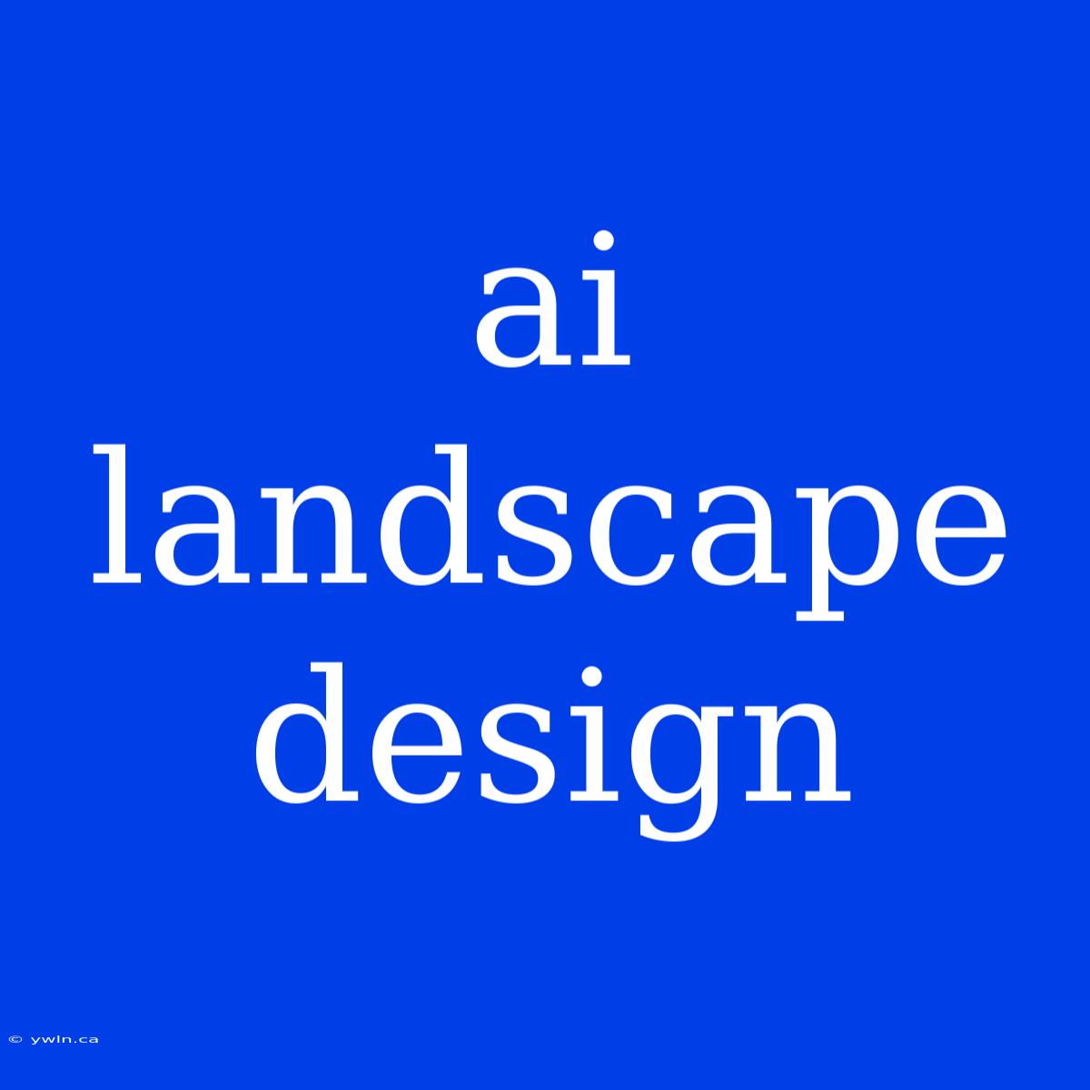 Ai Landscape Design