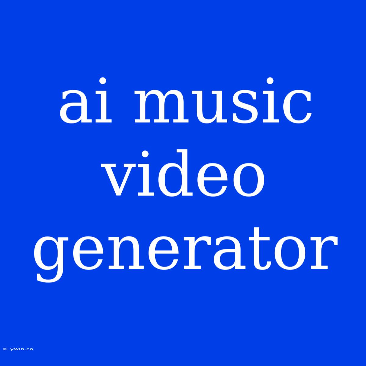 Ai Music Video Generator