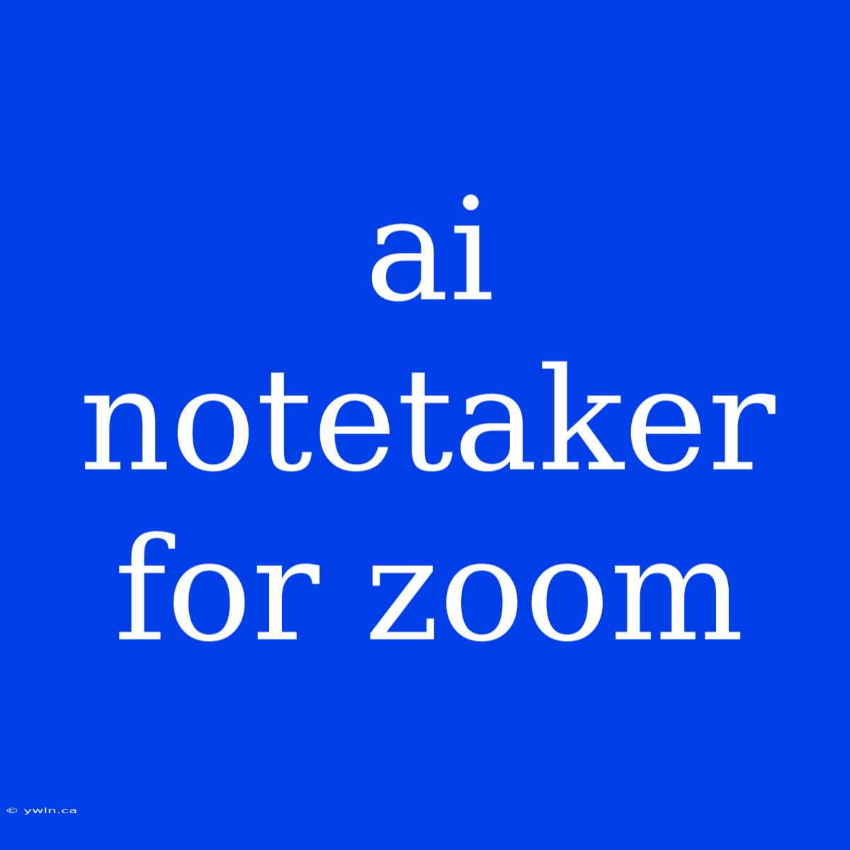 Ai Notetaker For Zoom