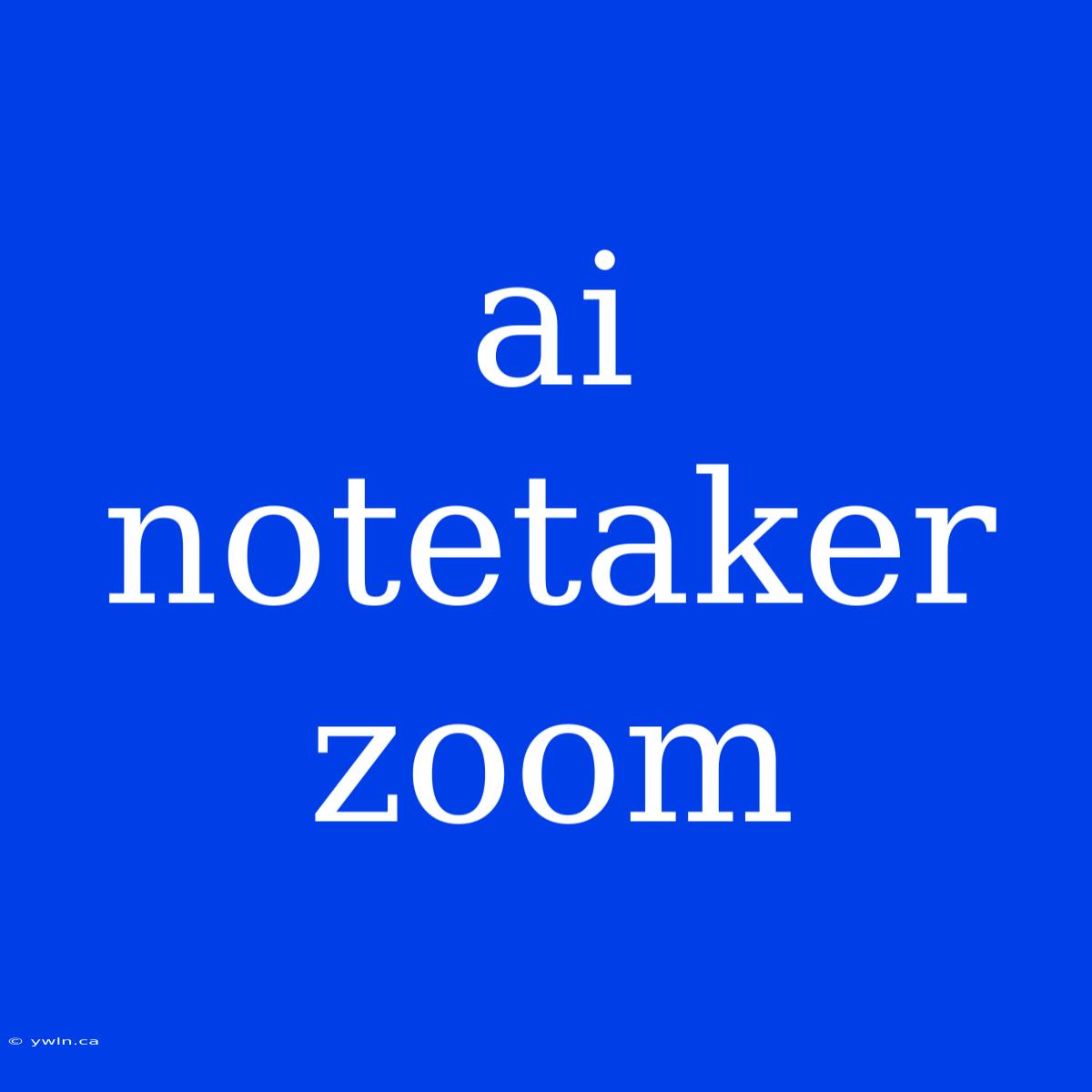 Ai Notetaker Zoom