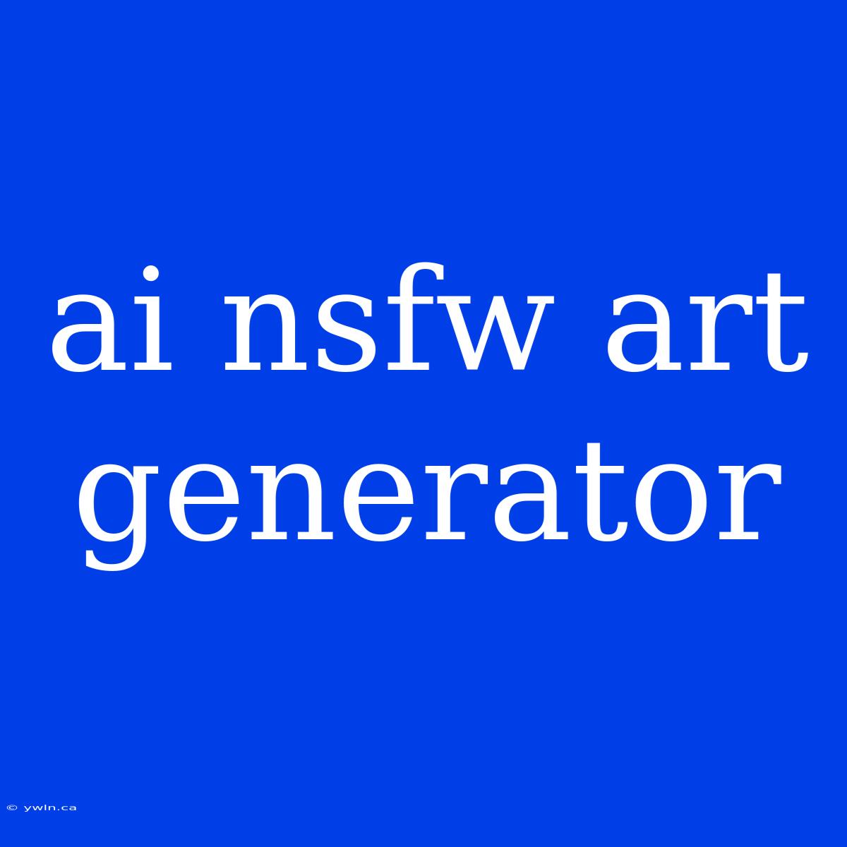 Ai Nsfw Art Generator