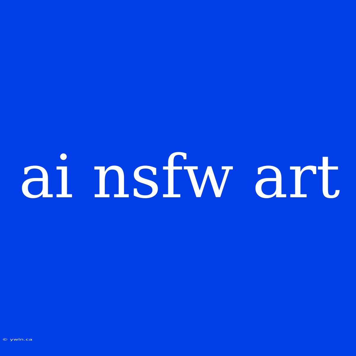 Ai Nsfw Art