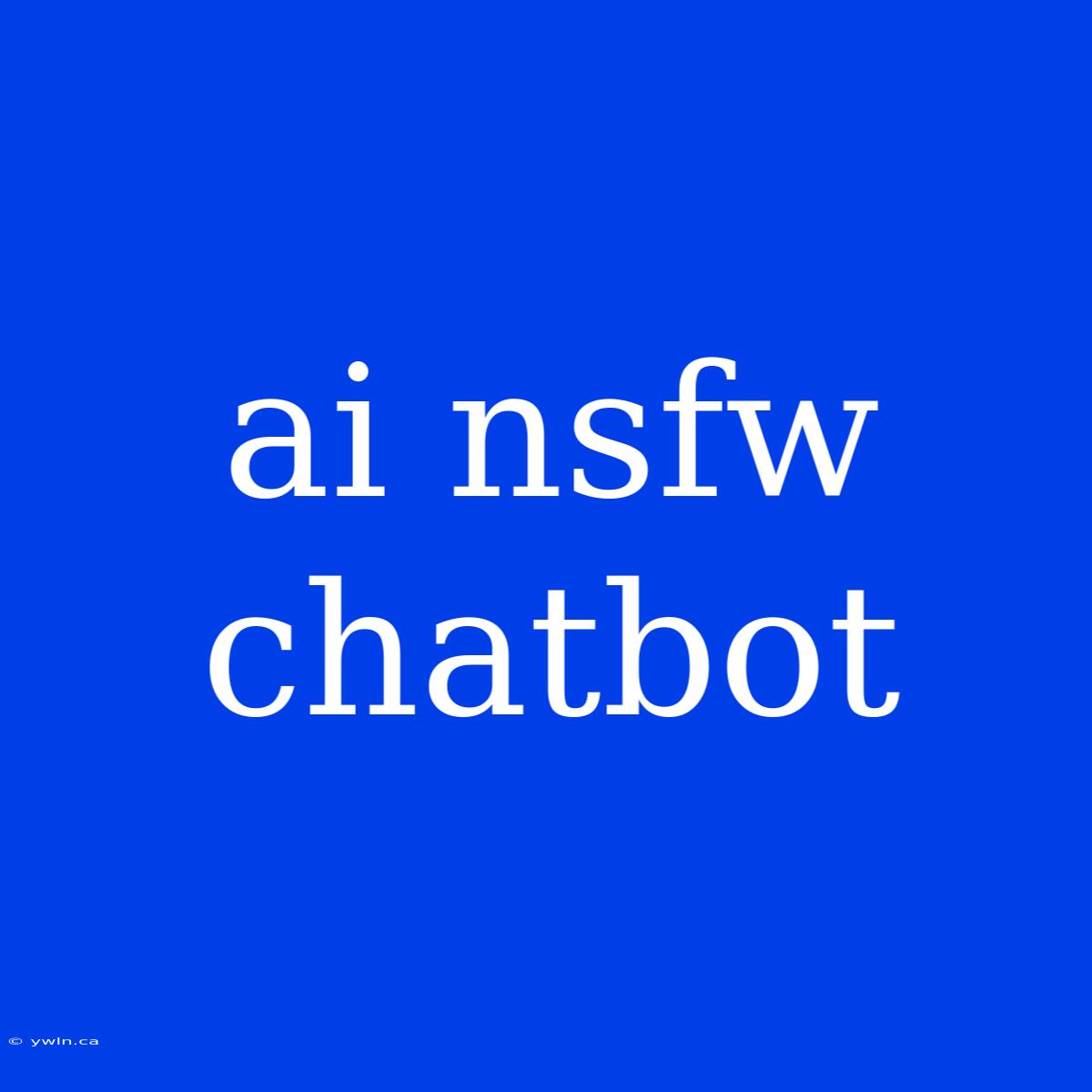 Ai Nsfw Chatbot