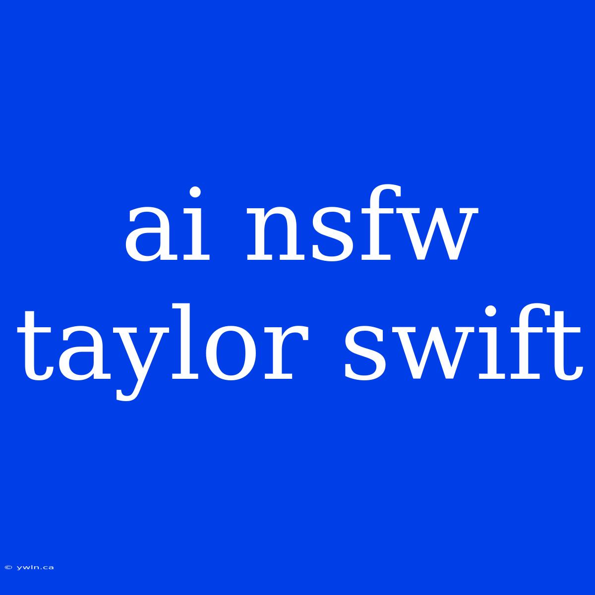 Ai Nsfw Taylor Swift