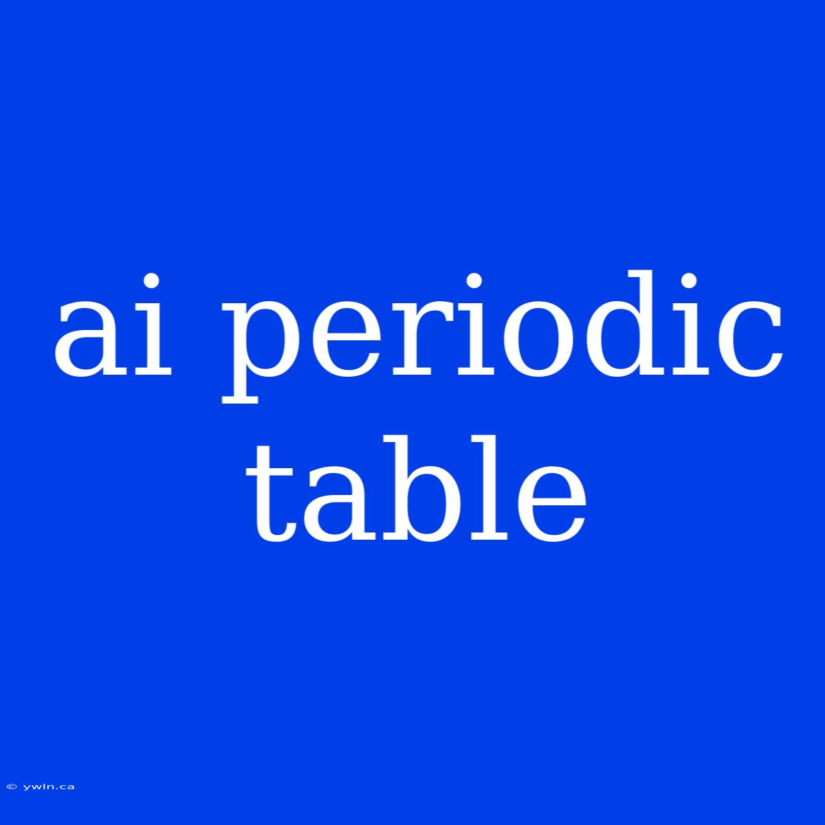 Ai Periodic Table