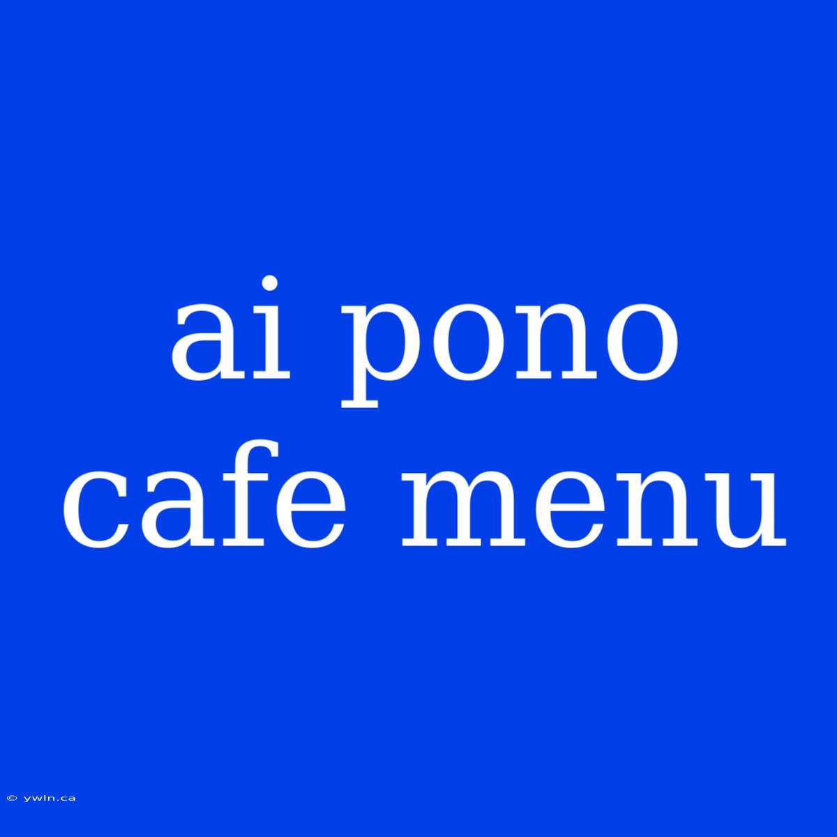 Ai Pono Cafe Menu