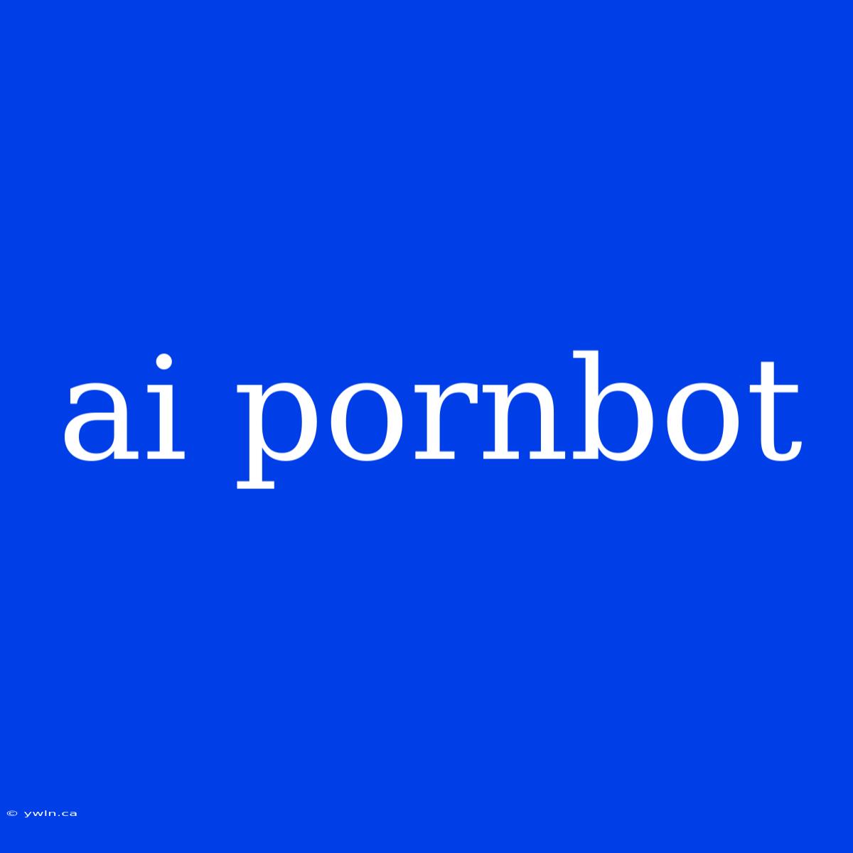 Ai Pornbot