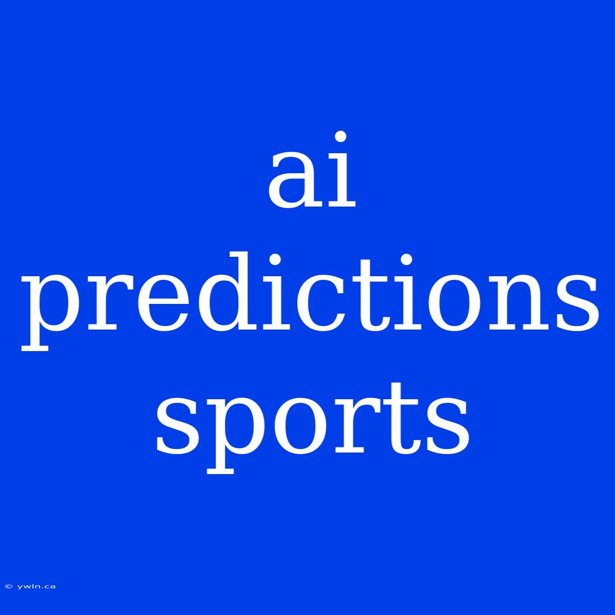 Ai Predictions Sports