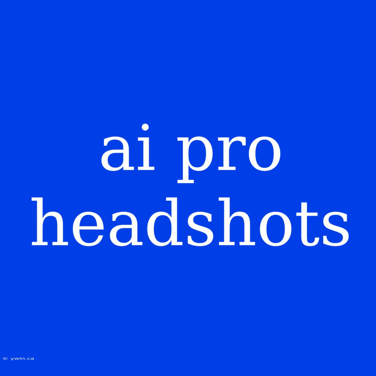 Ai Pro Headshots