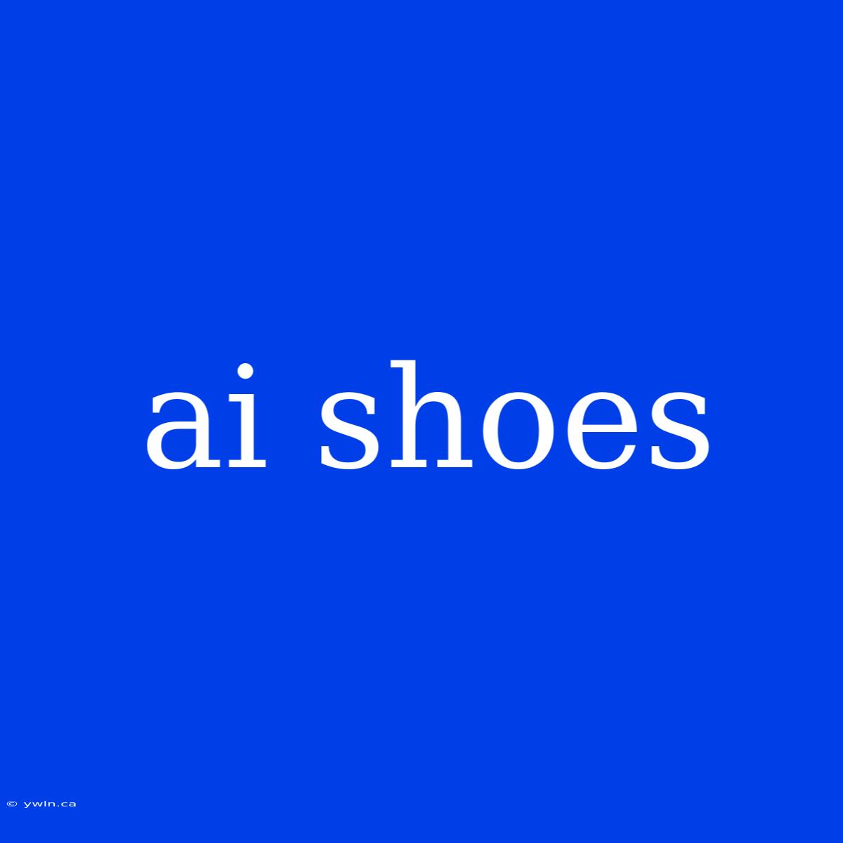 Ai Shoes