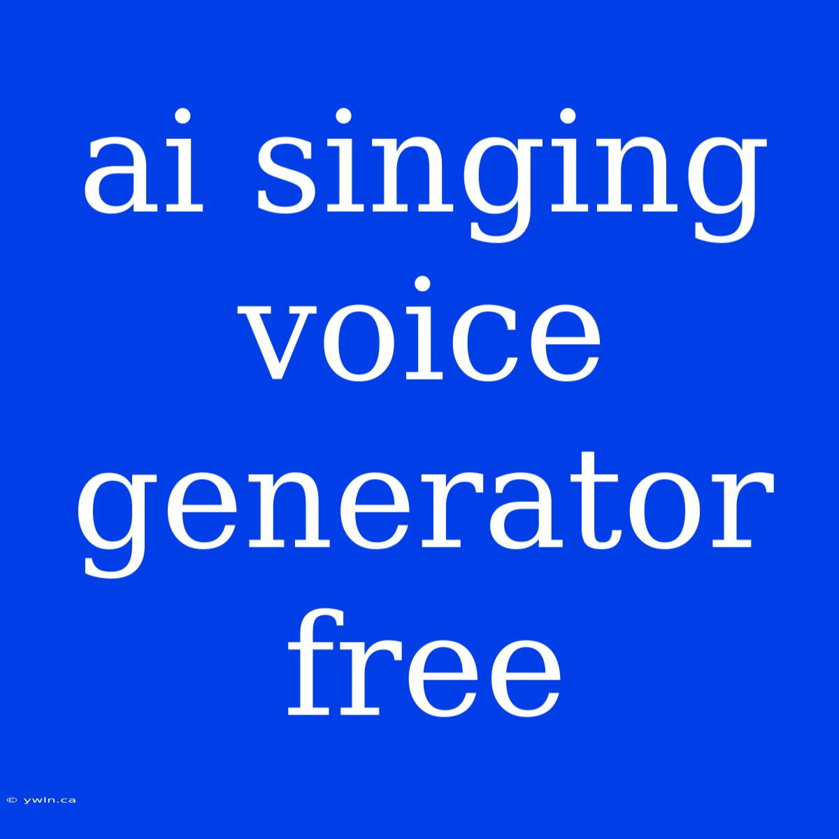 Ai Singing Voice Generator Free