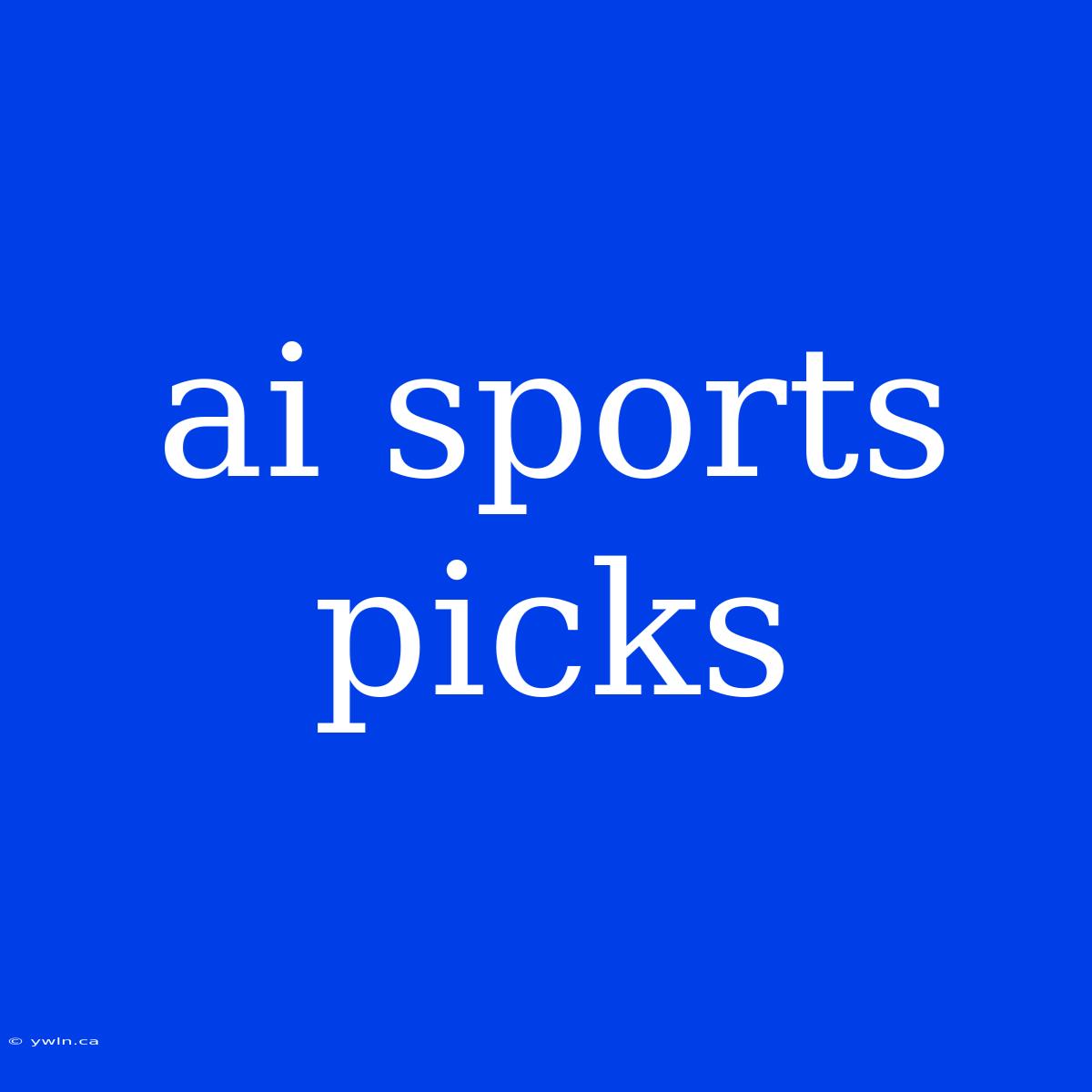 Ai Sports Picks